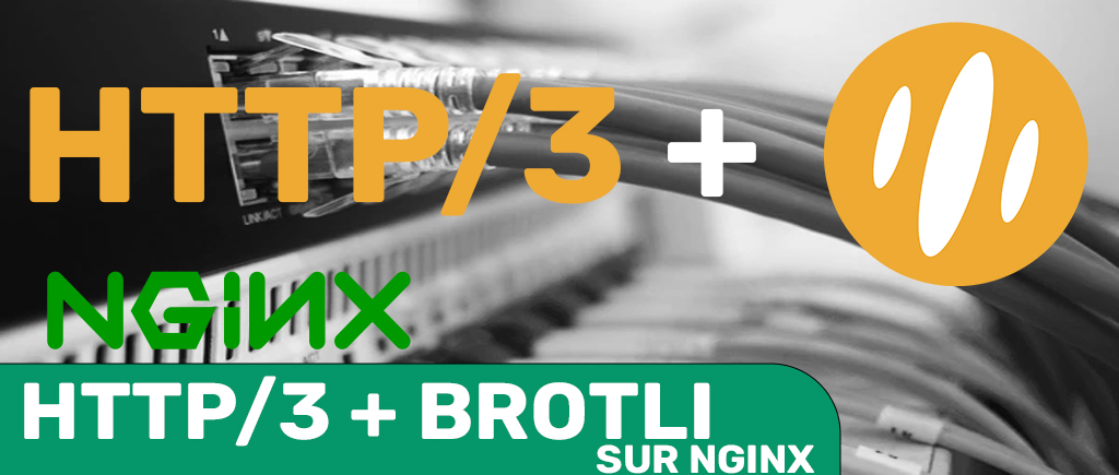 Installer Brotli et HTTP3 sur Nginx